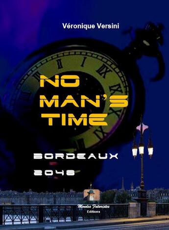Couverture du livre « No man's time ; Bordeaux 2048 » de Veronique Versini aux éditions Mondes Futuristes