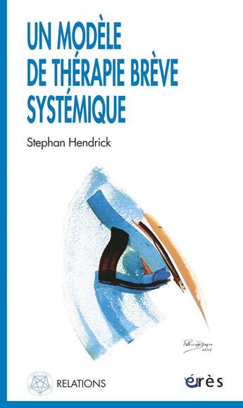 Couverture du livre « Un modèle de thérapie brève systémique » de Stephan Hendrick aux éditions Eres