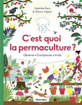 Couverture du livre « C'est quoi la permaculture ? observe, comprends, imite » de Mathilde Paris et Marion Tigreat aux éditions Rustica