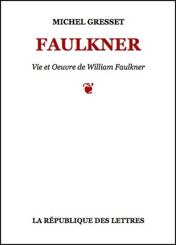 Couverture du livre « Faulkner » de Michel Gresset aux éditions Republique Des Lettres