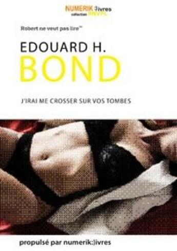 Couverture du livre « J'irai me crosser sur vos tombes » de Edouard H. Bond aux éditions Numeriklivres