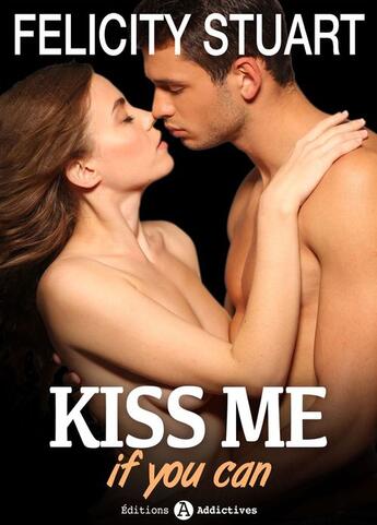 Couverture du livre « Kiss me (if you can) - Volume 6 » de Felicity Stuart aux éditions Editions Addictives