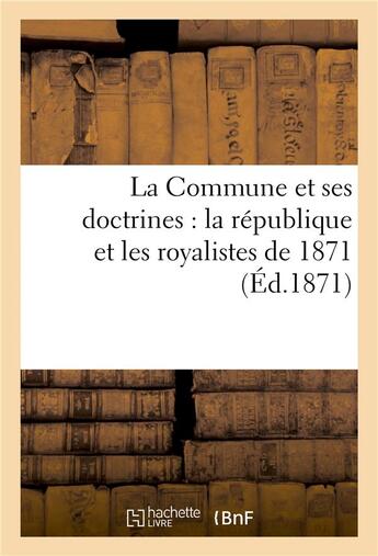Couverture du livre « La commune et ses doctrines : la republique et les royalistes de 1871 » de  aux éditions Hachette Bnf