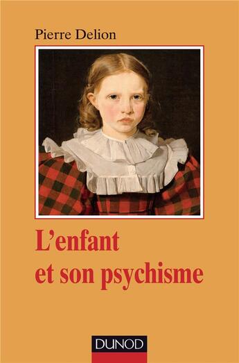 Couverture du livre « L'enfant et son psychisme » de Pierre Delion aux éditions Dunod
