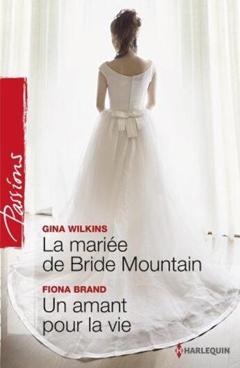 Couverture du livre « La mariée de Bride mountain ; un amant pour la vie » de Gina Wilkins et Fiona Brand aux éditions Harlequin