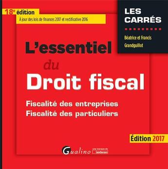 Couverture du livre « L'essentiel du droit fiscal (édition 2017) » de Beatrice Grandguillot et Francis Grandguillot aux éditions Gualino