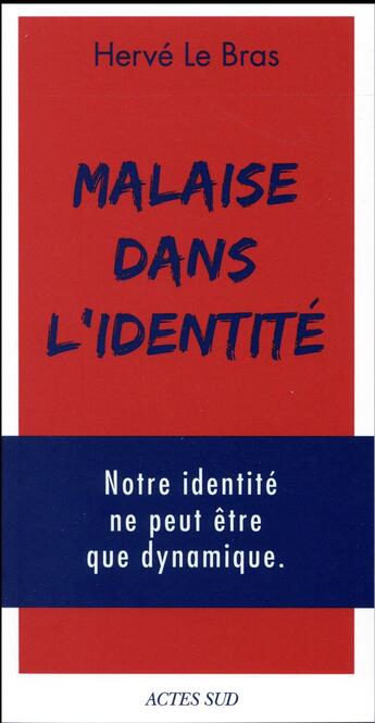 Couverture du livre « Malaise dans l'identité ; notre identité ne peut-être que dynamique » de Herve Le Bras aux éditions Actes Sud