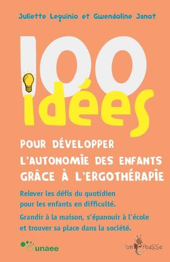 Couverture du livre « 100 idées : pour développer l'autonomie des enfants grâce à l'ergothérapie » de Juliette Lequinio et Gwendoline Janot aux éditions Tom Pousse
