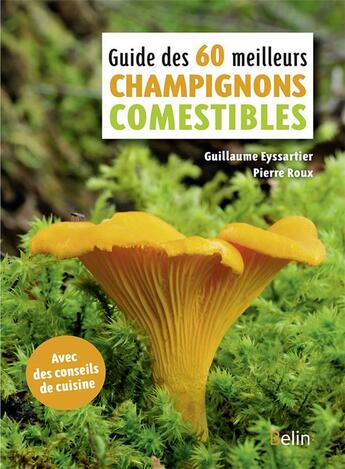Couverture du livre « Guide des 60 meilleurs champignons comestibles » de Pierre Roux et Guillaume Eyssartier aux éditions Belin