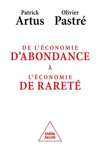 Couverture du livre « De l'économie d'abondance à l'économie de rareté » de Artus/Patrick et Olivier Pastre aux éditions Odile Jacob