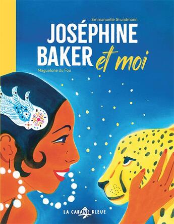 Couverture du livre « Joséphine Baker et moi » de Emmanuelle Grundmann et Maguelone Du Fou aux éditions La Cabane Bleue