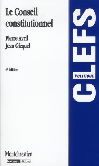 Couverture du livre « Le conseil constitutionnel (6e édition) » de Pierre Avril et Jean Gicquel aux éditions Lgdj