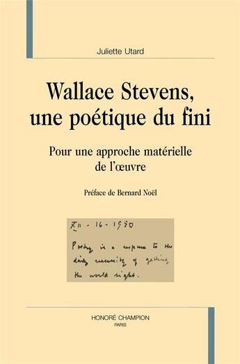 Couverture du livre « Wallace Stevens, une poétique du fini ; pour une approche matérielle de l'oeuvre » de Juliette Utard aux éditions Honore Champion