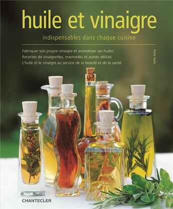 Couverture du livre « Huile et vinaigre indispensables dans chaque cuisine » de Teetz Petra aux éditions Chantecler