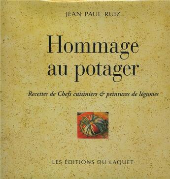 Couverture du livre « Hommage au potager ; recettes de chefs cuisiniers et peintres de légumes » de Jean Paul Ruiz aux éditions Laquet