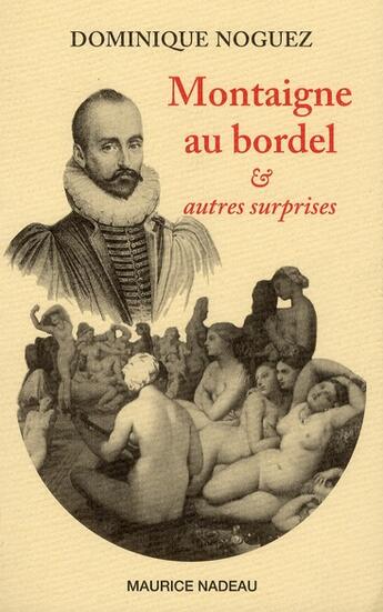 Couverture du livre « Montaigne au bordel ; et autres surprises » de Dominique Noguez aux éditions Maurice Nadeau