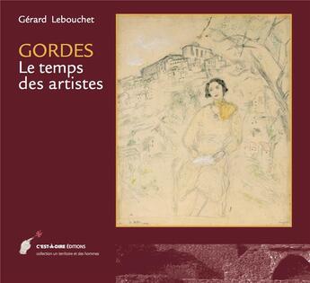 Couverture du livre « Gordes le temps des artistes » de Gerard Lebouchet aux éditions C'est-a-dire