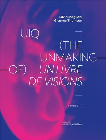 Couverture du livre « UIQ (the unmaking-of) ; un livre de vision » de Graeme Thomson et Silvia Maglioni aux éditions Post
