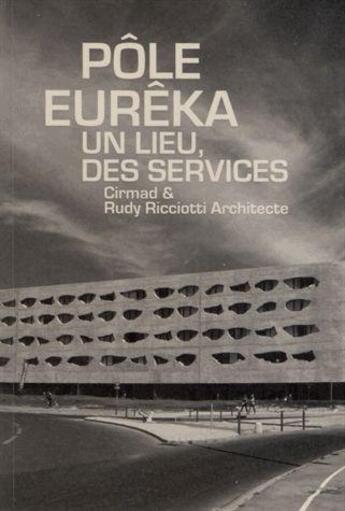 Couverture du livre « Pôle Eurêka ; un lieu, des services » de Rudy Ricciotti et Delphine Desveaux aux éditions Archibooks