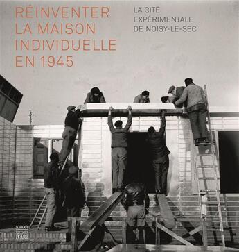 Couverture du livre « Réinventer la maison individuelle en 1945 ; la cité expérimentale de Noisy-le-Sec » de Helene Caroux aux éditions Somogy