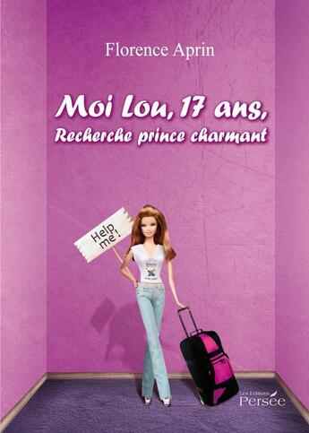 Couverture du livre « Moi Lou, 17 ans, recherche prince charmant » de Florence Aprin aux éditions Persee