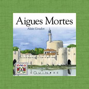 Couverture du livre « Aigues Mortes » de Alain Goudot aux éditions Equinoxe