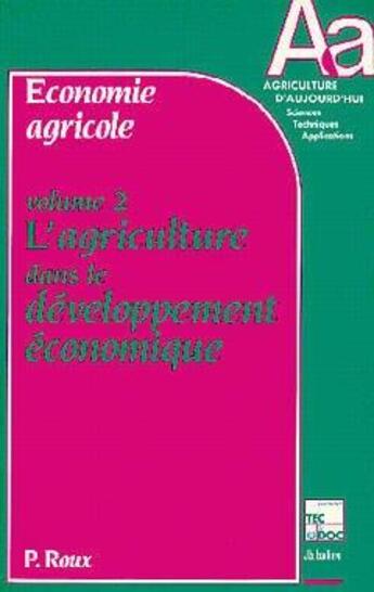 Couverture du livre « Economie agricole Volume 2 : l'agriculture dans le développement économique » de Pierre Roux aux éditions Tec Et Doc
