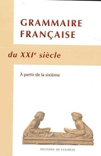 Couverture du livre « Grammaire francaise du xxie siecle - a partir de la sixieme » de  aux éditions Traditions Monastiques