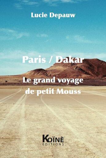 Couverture du livre « Paris/Dakar, le grand voyage de petit Mouss » de Lucie Depauw aux éditions Koine