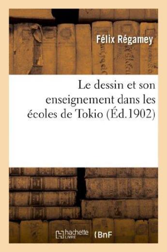 Couverture du livre « Le dessin et son enseignement dans les ecoles de tokio » de Felix Regamey aux éditions Hachette Bnf