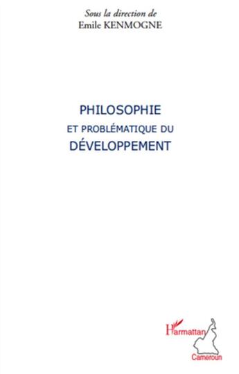 Couverture du livre « Philosophie et problématique du développement » de Emile Kenmogne aux éditions L'harmattan