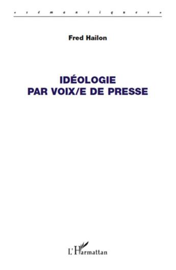 Couverture du livre « Idéologie par voix/e de presse » de Fred Hailon aux éditions L'harmattan
