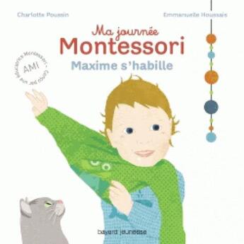 Couverture du livre « Ma journée Montessori Tome 2 : Maxime s'habille » de Emmanuelle Houssais et Charlotte Poussin aux éditions Bayard Jeunesse