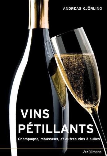 Couverture du livre « Vins pétillants ; champagne, mousseux et autres vins à bulles » de Andreas Kjorling aux éditions Ullmann