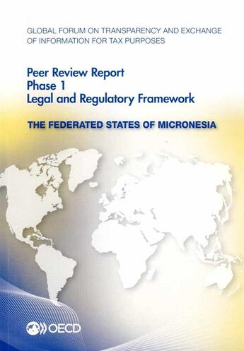 Couverture du livre « The Federated States of Micronesia 2014 ; Peer Review report phase 1, legal and regulatory framework » de Ocde aux éditions Ocde