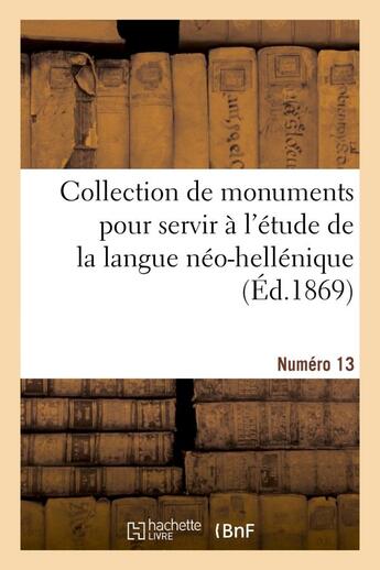 Couverture du livre « Collection de monuments pour servir a l'etude de la langue neo-hellenique. numero 13 » de  aux éditions Hachette Bnf