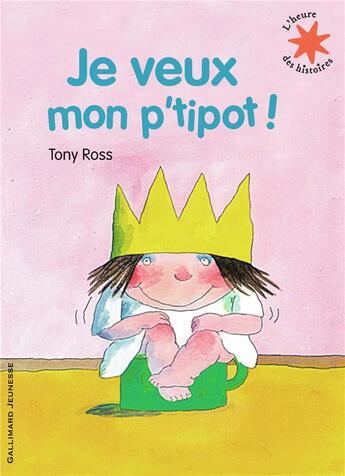 Couverture du livre « Je veux mon p'tipot ! » de Tony Ross aux éditions Gallimard-jeunesse