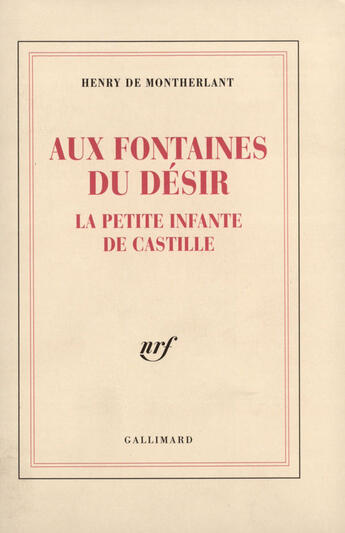 Couverture du livre « Aux fontaines du desir - la petite infante de castille » de Henry De Montherlant aux éditions Gallimard (patrimoine Numerise)