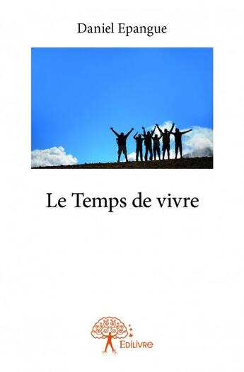 Couverture du livre « Le temps de vivre » de Daniel Epangue aux éditions Edilivre