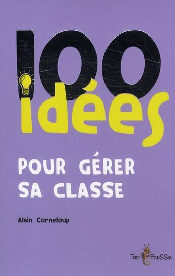 Couverture du livre « 100 idées pour gérer sa classe » de Alain Courneloup aux éditions Tom Pousse
