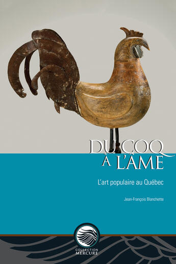 Couverture du livre « Du coq à l'âme : L'art populaire au Québec » de Jean-François Blanchette aux éditions Les Presses De L'universite D'ottawa