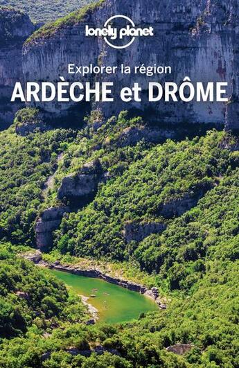 Couverture du livre « Explorer la région Ardèche et Drome (2e édition) » de Collectif Lonely Planet aux éditions Lonely Planet France