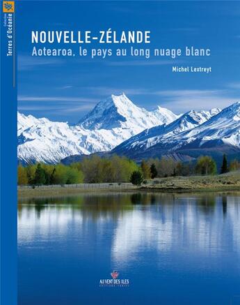 Couverture du livre « Nouvelle-Zélande ; Aotearoa, le pays au long nuage blanc » de Lextreyt. Miche aux éditions Au Vent Des Iles