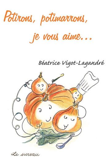 Couverture du livre « Potirons, potimarrons, je vous aime... (édition 2005) » de Beatrice Vigot-Lagandre aux éditions Le Sureau