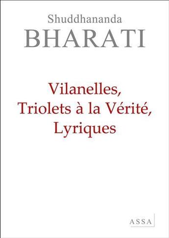 Couverture du livre « Villanelles, triolets à la vérité, lyriques » de Bharati Shuddhananda aux éditions Assa