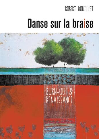 Couverture du livre « Danse sur la braise ; chronique d'un burn-out » de Robert Douillet aux éditions Baudelaire