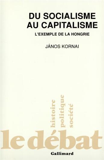 Couverture du livre « Du socialisme au capitalisme : L'exemple de la Hongrie » de Janos Kornai aux éditions Gallimard