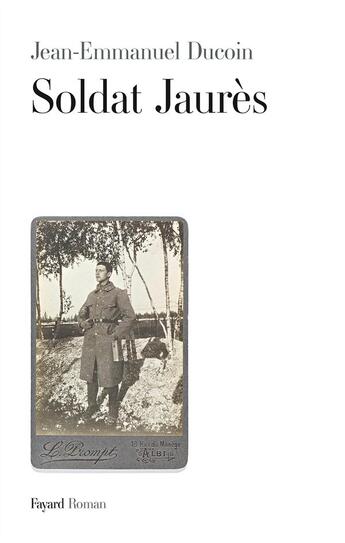 Couverture du livre « Soldat Jaurès » de Jean-Emmanuel Ducoin aux éditions Fayard