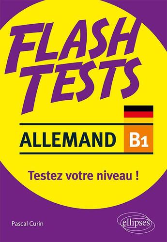 Couverture du livre « Flash tests ; allemand ; B1 ; testez votre niveau ! » de Pascal Curin aux éditions Ellipses