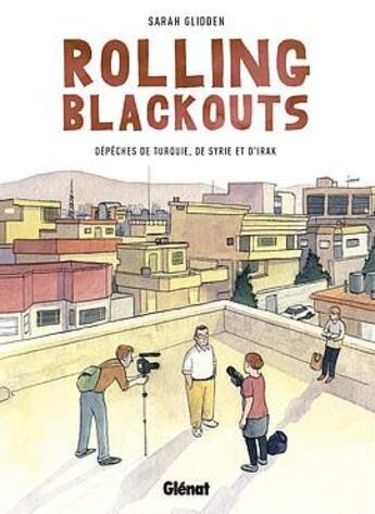 Couverture du livre « Rolling blackouts ; dépêches de Turquie de Syrie et d'Irak » de Sarah Glidden aux éditions Glenat
